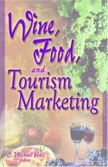 Wine, Food, and Tourism Marketing (Monograph Published Simultaneously As the Journal of Travel & Tourism Marketing, 3 4 2003 - Vol. 14)
