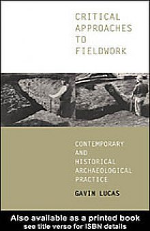 Critical approaches to fieldwork : contemporary and historical archaeological practice