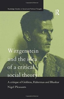 Wittgenstein and the Idea of Critical Social Theory : Giddens, Habermas and Bhaskar