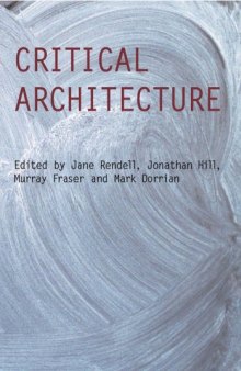 Critical Architecture (Critiques: Critical Studies in Architectural Humaities)