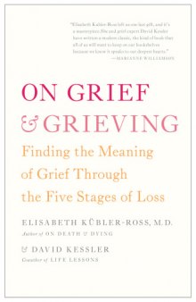 On Grief and Grieving - Finding the Meaning of Grief Through the Five Stages of Loss