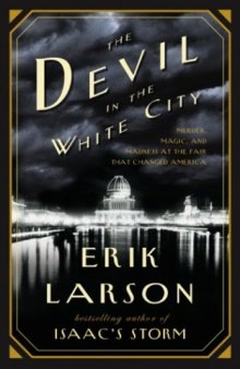 The Devil in the White City: Murder, Magic & Madness and the Fair That Changed America