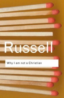 Why I am not a Christian: and Other Essays on Religion and Related Subjects (Routledge Classics)