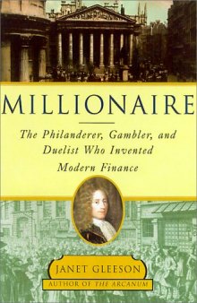 Millionaire : The Philanderer, Gambler, and Duelist Who Invented Modern Finance
