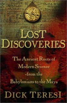 Lost Discoveries: The Ancient Roots of Modern Science -- from the Babylonians to the Maya