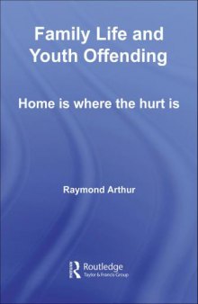 Family life and youth offending : home is where the hurt is