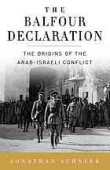 The Balfour Declaration : the origins of the Arab-Israeli conflict