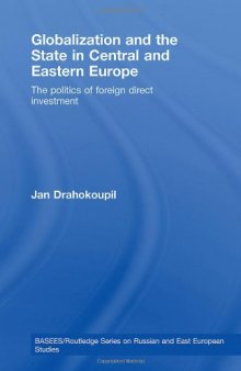 Globalization and the State in Central and Eastern Europe: The Politics of Foreign Direct Investment