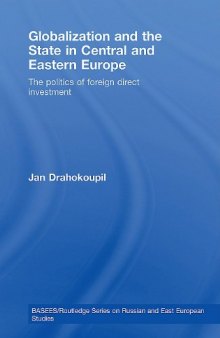 Globalization and the State in Central and Eastern Europe: The Politics of Foreign Direct Investment