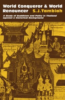 World Conqueror and World Renouncer: A Study of Buddhism and Polity in Thailand against a Historical Background (Cambridge Studies in Social and Cultural Anthropology (No. 15))