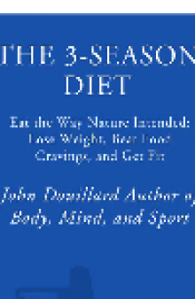 The 3-Season Diet. Eat the Way Nature Intended: Lose Weight, Beat Food Cravings, and Get Fit