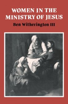 Women in the Ministry of Jesus: A Study of Jesus' Attitudes to Women and their Roles as Reflected in His Earthly Life (Society for New Testament Studies Monograph Series)  