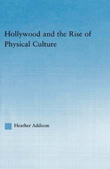 Hollywood and the Rise of Physical Culture (Studies in American Popular History and Culture)