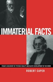 Immaterial Facts: Freud’s Discovery of Psychic Reality and Klein’s Development of His Work