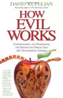 How Evil Works: Understanding and Overcoming the Destructive Forces That Are Transforming America  