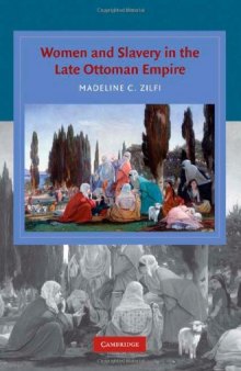 Women and Slavery in the Late Ottoman Empire: The Design of Difference (Cambridge Studies in Islamic Civilization)  