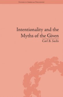 Intentionality and the Myths of the Given : Between Pragmatism and Phenomenology
