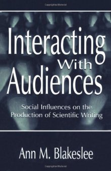 Interacting With Audiences: Social Influences on the Production of Scientific Writing (Rhetoric, Knowledge, and Society Series)