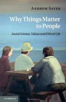 Why Things Matter to People: Social Science, Values and Ethical Life  