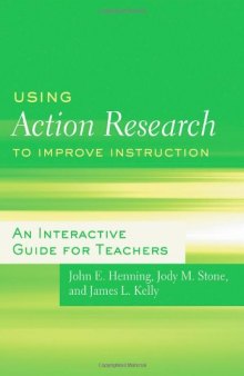 Using Action Research to Improve Instruction: An Interactive Guide for Teachers