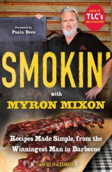 Smokin' with Myron Mixon: Recipes Made Simple, from the Winningest Man in Barbecue Winningest Man in Barbecue