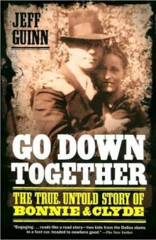 Go down together: the true, untold story of Bonnie and Clyde