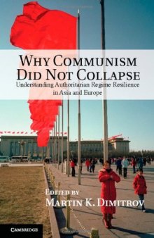 Why communism did not collapse : understanding authoritarian regime resilience in Asia and Europe