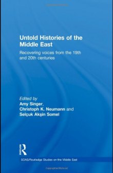 Untold Histories of the Middle East: Recovering Voices from the 19th and 20th Centuries (SOAS Routledge Studies on the Middle East)  