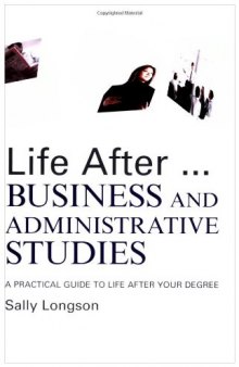 Life After...Business and Administrative Studies: A practical guide to life after your degree 