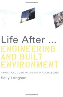 Life After...Engineering and Built Environment: A practical guide to life after your degree 
