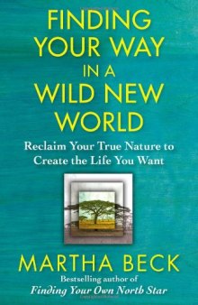 Finding your way in a wild new world : reclaiming your true nature to create the life you want