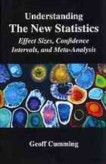 Understanding the new statistics : effect sizes, confidence intervals, and meta-analysis
