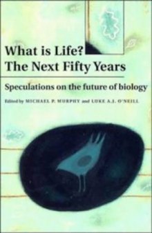 What is Life? The Next Fifty Years: Speculations on the Future of Biology