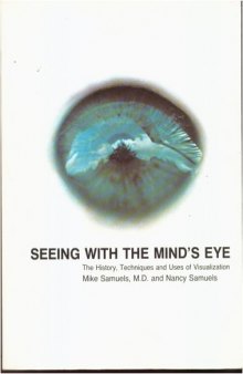 Seeing With The Mind's Eye: The History, Techniques and Uses of Visualization