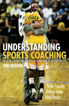 Understanding Sports Coaching: The Social, Cultural and Pedagogical Foundations of Coaching Practice, Second Edition