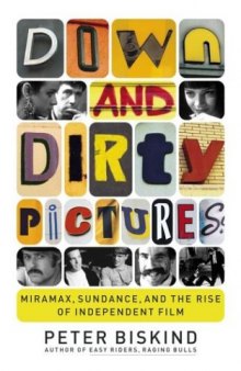 Down and Dirty Pictures: Miramax, Sundance, and the Rise of Independent Film