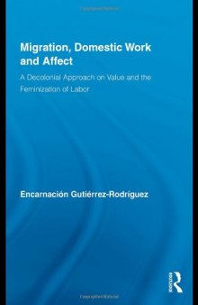 Migration, Domestic Work and Affect: A Decolonial Approach on Value and the Feminization of Labor (Routledge Research in Gender and Society)  