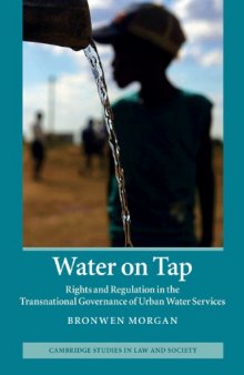 Water on Tap: Rights and Regulation in the Transnational Governance of Urban Water Services (Cambridge Studies in Law and Society)  