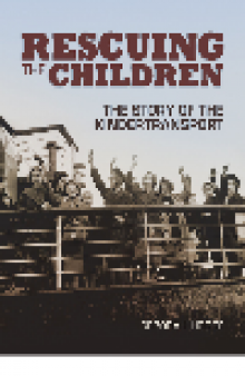 Rescuing the Children. The Story of the Kindertransport