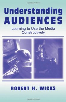 Understanding Audiences: Learning To Use the Media Constructively (Lea's Communication Series)