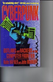 Cyberpunk: Outlaws and Hackers on the Computer Frontier