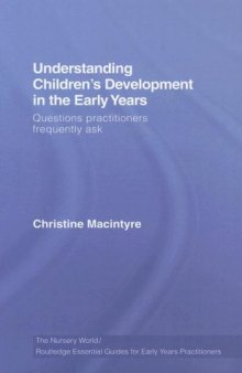 Understanding Children's Development in the Early Years: Questions Practitioners Frequently Ask (The Nursery World Routledge Essential Guides for Early Years Practitioners)