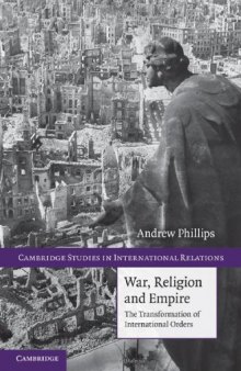 War, Religion and Empire: The Transformation of International Orders (Cambridge Studies in International Relations (No. 117))