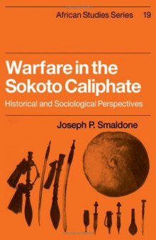 Warfare in the Sokoto Caliphate: Historical and Sociological Perspectives (African Studies (No. 19))