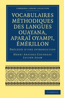 Vocabulaires méthodiques des langues Ouayana, Aparaï Oyampi, Émérillon : Précédés d'une introduction (Cambridge Library Collection - Linguistics)