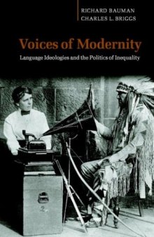 Voices of Modernity: Language Ideologies and the Politics of Inequality (Studies in the Social and Cultural Foundations of Language)