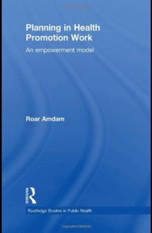 Planning in Health Promotion Work: An Empowerment Model (Routledge Studies in Public He)  