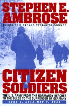 Citizen soldiers: the U.S. Army from the Normandy beaches to the Bulge to the surrender of Germany, June 7, 1944-May 7, 1945