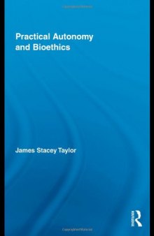 Practical Autonomy and Bioethics (Routledge Annals of Bioethics)