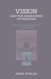 Vision and the Emergence of Meaning: Blind and Sighted Children's Early Language